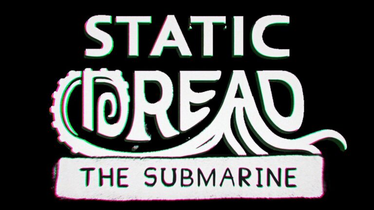Static Dread: The Submarine